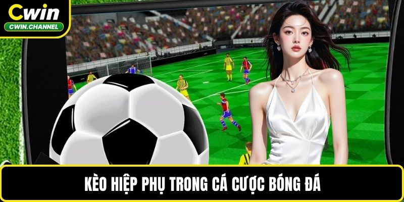 Kèo hiệp phụ trong cá cược bóng đá