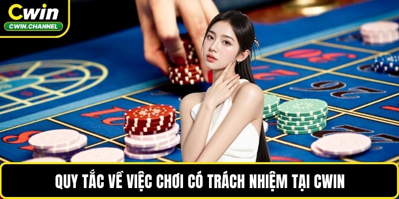 Quy tắc về việc chơi có trách nhiệm tại CWIN