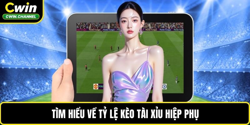 Tìm hiểu về tỷ lệ kèo tài xỉu hiệp phụ